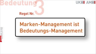 Bedeutung
            3
    Regel Nr.


    Marken-Management ist
    Bedeutungs-Management
 