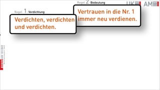Regel   2: Bedeutung
       1: Verdichtung
    Regel                  Vertrauen in die Nr. 1
    Verdichten, verdichten immer neu verdienen.
    und verdichten.
n
 