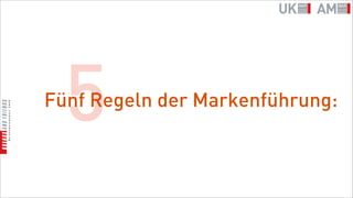 5
Fünf Regeln der Markenführung:
 