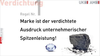 Verdichtung
            1
     Regel Nr.
     Marke ist der verdichtete
     Ausdruck unternehmerischer
     Spitzenleistung!
 