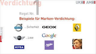 Verdichtung
             1
     Regel Nr.
     Beispiele für Marken-Verdichtung:

        ...Sicherheit


         ...Love
 