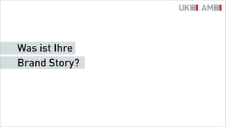Was ist Ihre
Brand Story?
 
