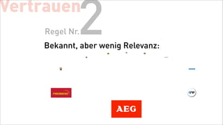 Vertrauen
            2
    Regel Nr.
    Bekannt, aber wenig Relevanz:
 