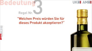 Bedeutung
    Regel Nr.3
    "Welchen Preis würden Sie für
     dieses Produkt akzeptieren?“
 