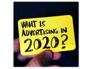 What is advertising in 2020?
