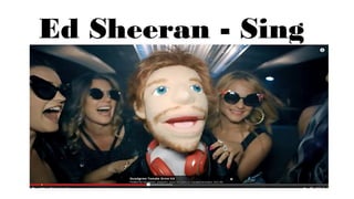Ed Sheeran - Sing
 