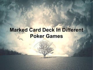Marked Card Deck In Different
Poker Games
 