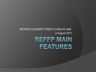 ROTARY ELEMENT FREE FLYING PLANE
                      2 August 2011
 