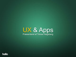 UX & Apps
Præsenteret af Tobias Høgsberg
 