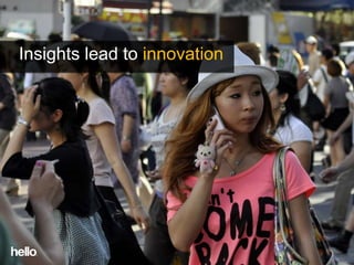 Insights lead to innovation
 