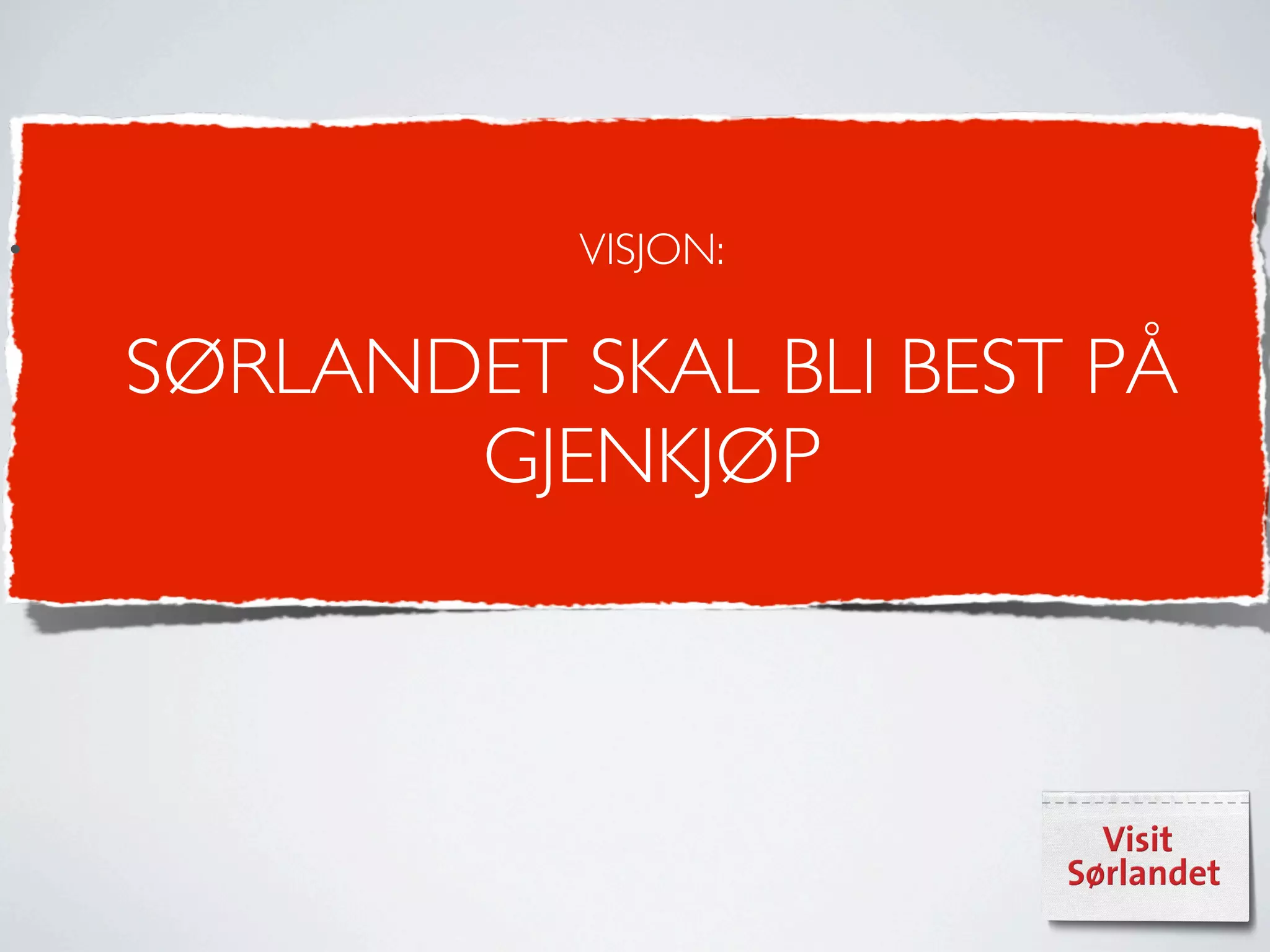 •              VISJON:

    SØRLANDET SKAL BLI BEST PÅ
           GJENKJØP
 