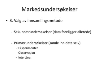 Markedsundersøkelser3. Valg av innsamlingsmetodeSekundærundersøkelser (data foreligger allerede)