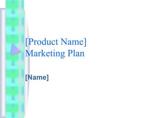 [Product Name]
Marketing Plan
[Name]
 