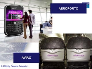 AEROPORTO

AVIÃO
© 2005 by Pearson Education

Capítulo 10 - 12

 