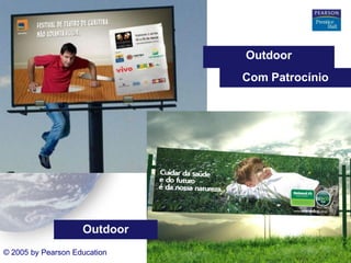 Outdoor

Com Patrocínio

Outdoor
© 2005 by Pearson Education

Capítulo 10 - 13

 