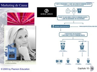 Marketing de Causa

© 2005 by Pearson Education

Capítulo 10 - 24

 