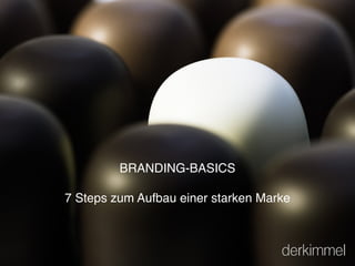 BRANDING-BASICS
7 Steps zum Aufbau einer starken Marke
 