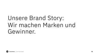 markenfaktur _ © 2019 Martin Riekert 58
Unsere Brand Story:Unsere Brand Story:Unsere Brand Story:Unsere Brand Story:
Wir m...