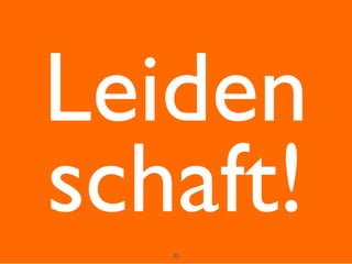 33
Leiden
schaft!
 
