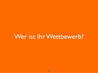 35
Wer ist Ihr Wettbewerb?
 