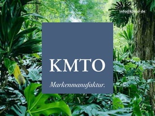 65
Markenmanufaktur.
info@kmto.de.
 