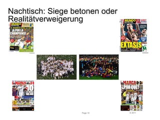 © 2011 
Nachtisch: Siege betonen oder 
Realitätverweigerung 
Page 10 
 