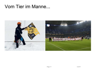 © 2011 
Vom Tier im Manne... 
Page 17 
 
