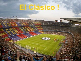 © 2011 
El Clásico ! 
Page 5 Madrid presentation 
16th April 2008 
 
