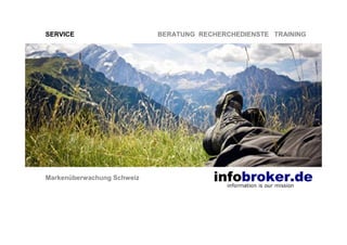SERVICE BERATUNG RECHERCHEDIENSTE TRAINING
Markenüberwachung Schweiz
 