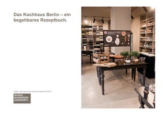 Das Kochhaus Berlin – ein
begehbares Rezeptbuch.




Quelle: http://www.new-business-ideas.de/?p=673




                                                  Markenverband 2011
 