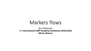 Markers flows
By S.Khylevych
For International LARP Academy Conference 2018 (ILAC)
Minsk, Belarus
 