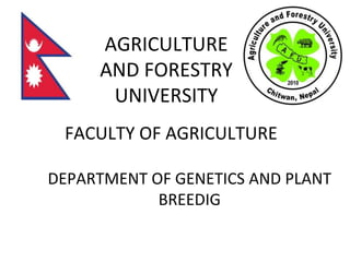 AGRICULTURE
AND FORESTRY
UNIVERSITY
FACULTY OF AGRICULTURE
DEPARTMENT OF GENETICS AND PLANT
BREEDIG
 