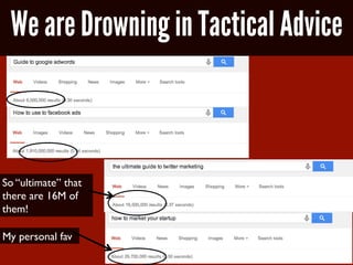 We are Drowning in Tactical Advice
So “ultimate” that
there are 16M of
them!	

My personal fav	

 