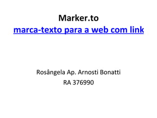 Marker.to marca-texto para a web com links diretos para trechos Rosângela Ap. Arnosti Bonatti RA 376990 