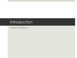 Introduction Kanako Nakagawa 
