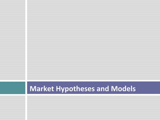  
Market	
  Hypotheses	
  and	
  Models	
  
	
  
 