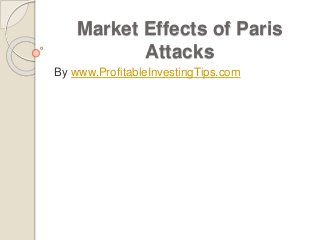Market Effects of Paris
Attacks
By www.ProfitableInvestingTips.com
 