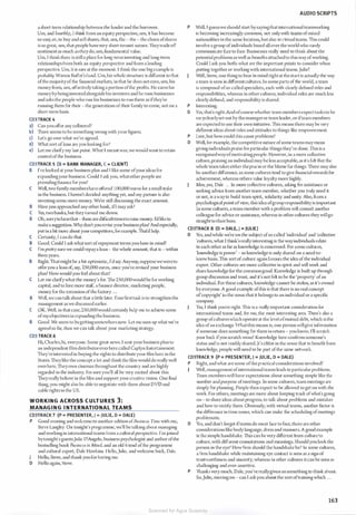 a short-term relationship between the lender and the borrower.
Um, and fourthly, I think from an equity perspective, um, it has become
so easy, er, to buy and sell shares, that, um, the - the - the churn ofshares
is so great, um, that people havevery short-tennist nature. Theytrade off
sentiment as much as theydo, um, fundamental value.
Um, l think there is still a place for long-term investing and long-term
relationships from both an equity perspective and from a lending
perspective. Um, it is rare at the moment. I think the one bigexample is
probabl)'Warren Buffet's fund. Um, his whole structure is different to that
ofthe majorityofthe financial markets, in that he docs not earn, um, his
money from, um, cflcctively takinga portion ofthe profits. He cams his
moneybybeinginvestedalongside his investors and he runs businesses
and asks the people who run his businesses to run them as ifthey're
running them for their - the generations oftheir family to come, not on a
short-term basis.
CD3TRACK 4
a) Can you oflcr any collateral?
b) 111ere seems to be something wrong with your figures.
c) Let's go over what we've agreed.
d) What sort ofloan are you looking for?
e) Let me clarify my last point. What I meantwas, we would want to retain
control ofthe business.
CD3TRACK 5 (B = BANK MANAGER, c = cuENn
B I've looked at your business plan and ! like some ofyour ideas for
e,xpandingyour business. Could I ask you, whatother people are
providing finance for you?
C Well, two family membershave oflcred I 00,000 euros for a small stake
in the business. 1 haven't decided anything yet, and my partner is also
investing some more money. We're still discussing the exact amount.
B Have you approached any other bank, ifl may ask?
C Yes, twobanks, but they turned me down.
B Oh, sorrytohearthat - these are difliculttimesto raise money. I'd liketo
makea suggestion. Whydon't you revise yourbusiness plan? And especially,
put in a bit more about yourcompetitors, forexample. That'd help.
C Certainly, l can do that.
B Good. Could l askwhat sort ofrepayment terms you have in mind?
C L'm prettysure we could repaya loan - the whole amount, that is - within
threeyears.
B Right. Thatmightbe a bit optimistic, I'd say. Anyway, supposewewere to
oflcr you a loan of, say, 250,000 euros, once you've revbed your business
plan? How would you feel about that?
C Let me clarifywhat the money's for. The 250,000would be for working
capital, and to hire more stafl; a finance director, marketing people,
money for the extension ofthe factory ...
B Well, we can talk about that a little later. Yourfirst task is to strengthen the
management as we discussed earlier.
C OK. Well, in that case, 250,000would certainly hdp me lo achieve some
ofmyobjectives in expanding the business.
B Good. We seem to begettingsomewhere now. Let me sum up what we've
agreed so far, then we can talk about your marketing strategy.
CD3 TRACK 6
Hi, Charles, hi, everyone. Some great news. I sent yourbusiness plan to
an independent film distributoroverhere called Caplyn Entertainment.
They'reinterested in buying the rights to distribute your film here in the
States.Theylike the concept a lot and think the film would do really well
overhere.Theyown cinemas throughout the country and are highly
regarded in the industry. I'm sure you'll all be vcr)' excited about this.
Theyreally believe in the film and support yourcreative vision. One final
thing, you might also be able to negotiate with them about DVD and
cable rights in the US.
WORKING ACROSS CULTURES 3:
MANAGING I NTERNATIONAL TEAMS
CD3TRACK 7 (P = PRESENTER, J = JULIE, D = DALE)
P Good evening and welcome to another edition ofB11si11css Ti111c with me,
Steve Langley. On tonight's programme, we"ll be talking about managing
and workingin international teams from a cultural perspective. l'm joined
bytonight's guestsJulie D'Angelo, business psychologist and author ofthe
bestselling book ll11si11css i11 Mi11d, and an old friend ofthe programme
and cultural expert, Dale Hawkins. Hello,Julie, and welcome back, Dale.
J Hello, Steve, and thank you for having me.
D Hello again, Steve.
AUDIO SCRIPTS
P Well, I guesswe should start bysayingthat international teamworking
is becoming increasingly common, not only with teams ofmixed
nationalities in the same location, but also in virtual teams. This could
involve a group ofindividuals based all overthe world who rarely
communicate face to face. Businesses really need to think about the
potentialproblems as well as benefits attachedto this way ofworking.
Could I ask you both: what are the important points to consider when
putting together or working with international teams. Julie?
Well, Steve, one thing to bear in mind rightat thestart is actually the way
a team is seen in different cultures. In some parts of the world, a team
is composed ofso-called specialists, each with clearly defined roles and
responsibilities, whereas in other cultures, individual roles arc much less
clearly defined, and responsibility is shared.
P Interesting.
D Yes, that's right.And ofcourse whether team members e,xpecttasks lo be
veryclearlyset out by the manageror team leader, or ifteam members
are expected to use their own initiative. 111is means there may be very
diflcrent ideas about roles and attitudes to things like empowerment.
P Isee,but how could this cause problems?
D Well, for e,xample, the competitive nature ofsome teamsmaymean
giving individuals praise forparticular things they've done. 111is is a
recognisedwayofmotivatingpeople. However, in a more collective
culture,praising an individual may be less acceptable, as it's felt that the
whole team takes either thepraise or the blame for things. There may also
be another diflcrence, as some cultures tend to give financial rewards for
achievement, whereas others value loyalty more highly.
Mm, yes, Dale ... In more collective cultures, asking for assistance or
seeking advice from another team member, whether you truly need it
or not, is awayto build team spirit, solidarity and unity. Also, from a
psychological point ofview, this idea ofgroup responsibility is important.
In some cultures, a team member with a problem will consult another
colleague for advice or assistance, whereas in other cultures they willgo
straight to theirboss.
CD3TRACK 8 (D = DALE, J = JULIE)
D Yes, and while we're on the subject ofso called 'individual' and 'collective
'cultures, what l think's really interesting is the wayindividuals relate
to each other as far as knowledge is concerned. For some cultures,
'knowledge is power' - so knowledge is only shared on a nced-to-
know basis. This sort ofculture again favours the idea ofthe individual
expert. Other cultures are more collective in spirit and will work and
share knowledge for the conm1on good. Knowledge is built up through
group discussion and trust, and it's not felt to be the 'property' ofan
individual. For these cultures, knowledge cannot be stolen, as it's owned
by everyone. A good example ofthis is that there is no real concept
of'copyright' in the sense that it belongs to an individual or a specific
company.
Yes, I think you're right. This is a really important consideration for
international teams and, for me, the most interesting area. 111cre's also a
group ofcultureswhich operate at the level ofmutual debt, which is the
idea ofan exchange.'vVhat this means is, one person willgive information
ifsomeone does something for them in return - you know, I'll scratch
your back ifyou scratch mine! Knowledge here confirms someone's
status and is not readil yshared. It's elitist in the sense that to benefit from
knowledge, people will need to be part ofthe same network.
CD3TRACK 9 {P = PRESENTER, J = JULIE, D = DALE)
P Right, and what are some ofthe practic;il considerations involved?
J Well, management ofinternational teams leads to particularproblems.
Team members will have e,xpectations about something simple like the
number and purpose ofmeetings. In some cultures, team meetings arc
simply for planning. People then expect to be allowed to gel on with the
work. For others, meetings are more about keeping h·ack ofwhat's going
on - to share ideas about progress, to talk about problems and mistakes
and how to rectify them. Obviously, with virtual teams, another factor is
the diflcrence in time zones, which can make the scheduling ofmeetings
problematic.
D Yes, and don't forget ifteams do meet face to face, there arc other
considerations like body language, dress and manners. A good example
is the simple handshake. This can be very diflcrcnt from culture lo
culture, with diflcrent connotations and meanings. Should you look the
person in the eye? How firm should the handshake be? ln some cultures,
a firm handshake while maintaining eye contact is seen as a sign of
trustworthiness and sincerity, whereas in other cultures it can be seen as
challenging and over-assertive.
P Thanks very much, Dale, you've reallygiven us something to think about.
So,Julie, moving on - can I askyou about the sort oftraining which ...
163
Scanned for Agus Suwanto
 