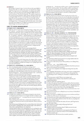 CD3TRACK 18
Hi, my name's Fr.1ncisco Lopez. I w:rnt to tell you what a great flight to
Chicago l had with your airline. The service was funtastic for a budget
airline. The cabin crew were really friendly. I was sitting:1t the back of
the plane, and I had a long conversation during the flight with two of
your stewardesses. ·n1ey were lovely people. ll1c captain was great, too.
He warned us ofany turbulence well in advance and kept in touch with
us during the flight. He had a veryfriendI)• and reassuring manner. He
helped the nervous passengers to relax. Wearrived on time, and the
landing was so smooth that all the passengers clapped. lltc tickets were a
real bargain, l"d say - l"d nyagainan)'time with your airline. You're doing
agreat job ofproviding low-cost nights forpeople like me who arc on a
limited budget. So, keep up the good work!
U N IT 1 1 CRISIS MANAGEMENT
CD3TRACK 19 (CS = CRAIG SMITH)
CS Right now, ah,the Toyota Motor Coinpan)• is facing a, a huge cri
.
sis, a crisis
as a result ofa - a product defect. So it has this problem ofwhats called
·unintended acceleration', and it·s a problem that, ah, the company frankly
has been very slow to, ah, acknowledge and very slow to respond to. ·n1crc
arc - it"sreported - incidences - reported instances, ah, ofthis unintended
acceleration going back sc- six orseven years. Ah, there have been some
two thousand reported incidents, so pretty substantial evidence ofa
problem,and it was only September2009 that the companyreally truly
acknowledged there was a problem and said, "we"regonna havea recall'.
lhe, the problem is, ah, put down to a couple ofcauses, ah, one is that the
noor mat in the car can get jammed against the accelerator, ah, the other
is that forsome models there is a sticky accelerator, a design materials
problem with the accelerator pedal itself.
Ah, and part ofthe problem Toyota is experiencing is that its
communication around the causes ofthe problem has been unclear, and
consumers have been left confused, and perhaps le- left with the feeling
that Toyota itselfdoesn't really know, ah, what, what the problem is.
The, the classic advice here is tell it all and tell it quickly. And the, ah, the,
the ... the thing to do is to get out there and, and, and let people know
that you acknowledge that there is a problem, and know that you"rc doing
something about it.
And you can sec in the, in the Toyota story, ah, evidence oCthc co111pany
seemingly knowing there was a problem but not really getting out there
and acknowledging the problem and saying, ah, we're going to get it fixed
and, and, and here's how.
CD3TRACK 20 (I = INTERVIEWER, CS = CRAIG SMITH)
I Howcan companies prepare themselves to manage crises?
CS "The 111odcl, ah, I think that, ah, is useful in laying out the approach is,
is a three-, three-part model, ah, that says you need to atlend to, ah, the
possibility ofa crisis beforehand, so theres the before piece, ah, there is
then the during piece - what's happening during the crisis - and then the
afterpiece, what you do aficr the crisis has passed.
And ifwe, ifwe look at the before piece, ah, three particular!)' critical
activities here: firstly an audit which is csscnlfally asking the question
"What could go wrong?'. Ah, secondly, having identified what could
possiblygo wrong, say 'Well, can we reduce the likelihood oCthat
happening? Can we avoid the avoidable?', so takingsteps to avoid the
avoidable, or in some cases, it may be a possible problem that you could,
you could, ah, insure against. So there it could be business interruption
insurance that )'OU might want to take, take out ifthe company will need
to close at some point.
And then I think, um, ah, fairly obviously in terms ofpreparing, you need
to have some contingency plan in place and a dedicated team that will be
ready to, to step in, ah, should a crisis arise.
CD3TRACK 21 (CS = CRAIG SMITH)
CS Secondly, then, comingon towhat happens during the crisis, the first,
ah, thing that needs to happen is to recognise that there is indeed a crisis,
so crisis identification is a ... is an important, ah, first part ofwhat takes
place during the crisis.
ll1e second, um, of, of, ofthe three considerations during the crisis is
containment. Clearlyyou want to try and contain the crisis as, as bestas
possible.
And, ah, this means thinking about the ael"ual problem itself; ah, but also
the, the indirect challenges that come about through a crisis and here's,
this is where communication is very important.
And then thirdly within, ah, the during phase, it's, it's resolving the crisis,
and obviously very important here is figuring out what the cause is, and
causes can come from within the organisation. It may be some, ah, dear
defect in the product design or product materials, um, or indeed they
could come from outside the organisation, they could be a problem
from a supplier, so111e material that came into the organisation that is
AUDIO SCRIPTS
problematic, ah ... Or indeed itcould be a prob- a problem downstream,
ah, with the, with the retailer. The, the problem could be something do
with consumers and their misuse ofthe product,ah, or indeed in some
cases there have been instances ofproduct tampering where products
have been tamperedwith and therc"s a, ah, theres a safety problem.
CD3TRACK 22 (CS = CRAIG SMITH)
CS Once the crisis has passed, the, the 'after; ah, phase ifyouwill, you've
got then the, the recovery. So how do you, ah, reintroduce the product if
that·s, ifthat's theproblem, how do you recover from the storm that has
hit all your, your stores damaged your, damaged your stores, dislocated,
ah, or, um, caused, caused employees to, to lose their homes possibly and
they're, ah, they're dislocated. Um, and then there's the auditing ofthe
management ofthe crisis. So what can be learnt, ah, as a result ofseeing
what worked, what didn't work. And then thirdly, ah, and finally there's
rebuilding, so ifthis, ifthis has been a major crisis that the organisation's
had to deal with, how does it rebuild its reputation externally, how docs
it, ah, restore the confidence ofits customers, ofother stakeholders and
indeed internally ofits, ofits employees?
CD3TRACK 23 (MG = MICHAEL GOODRICH, TB = TIM BRADSHAW)
MG Good evening, my name's Michael Goodrich. l"m the presenter of
Co11s11111er IVatch. Tonight, we're investigating toy products. How safe arc
the imported toys products you're buying for your children? Not very,
it seems, ifyou're buying toys from TG Products, one ofthe biggest toy
retailers in the country. We've had dozens ofcomplaints from parents
about some ofthe toys sold in TG stores. Tonight, the company's Chief
Executive, Tim Bradshaw, has agreed to answerquestionsabout his
company and to defend its reputation. Good evening, Mr Bradshaw.
TB Good evening. May I thank you for inviting me on to your programme,
I welcome the opportunit)' to answer your questions.
MG Thankyou, MrBradshaw, it's a pleasure lo meet you. Now, I believe your
companysells a range ofstuffed toys. Is that correct?
TB Yes, they're one ofour best-selling products. Children love the grey
rabbits, the dogs and penguins we market. I'd say the reindeer and
elephant arc our most popular items. Why do you ask?
MG Could you please tell me how many ofthese items you import each
month?
TB Oh, I don't know offthe top ofIll)'head. A very large number, that's for
sure. It's one ofour most popular lines.
MG Could you be a little more precise? What quantity arc we talking about,
roughly?
TB Well, I'dsay ... um ... about 30,000a month.
MG ll1at's a lot,isn't it? Roughly how many complaintsabout the toys doyou
receive eachweekfrom yourcustomers?
TB Oh, we get a fewcomplaints, but no higher percentage than any other
company.
MG A few complaints? Mr Bradshaw, isn't it true you've been receiving dozens
ofcomplaints from customers every week? Do you deny people have
been phoning you and e-mailing )'OU constantly to complain about the
toys?
TB vVhat do you mean exactly? What arc you trying to sa)1?
MG I'm saying the toys are defective, they should be recalled by your
company immediately.
TB Could )'OU clarify that comment, please?
MG Certainly, I'd be glad to.The stuffed toyshave a defect. They have button
eyes,and these get pulled offvery easily by children. ll1e)' put the buttons
into their mouths and then start choking. The toysarc highly dangerous,
Mr Bradshaw, you know that. Why arc you still selling them?
TB I'd say you're exaggerating the problem. ll1crc mayhavebeen one or lwo
cases, but not dozens.
MG Isn't yourreal reason for not recalling the toys very obvious, Mr Bradshaw?
TB Vhal do )'OU mean?
MG Simple. You'vegotover50,000 ofthe items in yourwarehouse and ifyou
recall the toys, it"ll cost you a lot ofmoney!
TB Good heavens,where didyouget that infom1ation from? Whogave ittoyou?
MG I'm sorry, I can't possibly comment on that. But what arc you going to do
about these defective toys?
TB Do about it? Well, !'II look into the matter, ofcourse, and I'll get backto
you. But I don't think ...
MG When will that be? When exactly will you get back to us?
TB Oh, as soon as possible.
MG Would you answer my question, please? I think you owe it to your
customers to give us an exact date.
TB I'm sorry, I don't know the answer to your question, but I'll get our
Customer Services to check our records. We'lltreat this mattervery
seriously, I promise you.
MB ll1at'sgood to hear. Now let me ask you another question ...
165
Scanned for Agus Suwanto
 