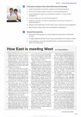 UNIT 3 ... BUILDING RELATIONSHIPS
IJ Find words or phrases in the article which mean the following.
1 using or taking what you need from a supply of something (paragraph 2)
2 when someone always supports someone or something (paragraph 3)
3 being responsible for what you do and willing to explain it or accept criticism
(paragraph 3)
4 a moral or legal duty to do something (paragraph 3)
5 people you know who can help you, especially because they are in positions of
power (paragraph 4)
6 talking to other people who do similar work in order to help each other (paragraph 6)
7 determination to keep trying to do something difficult (paragraph 7)
D Discuss these questions.
1 What advice would you give to someone trying to develop business relationships
in China?
2 A foreign company is opening a branch in your country. What factors should it consider?
3 In your experience, are certain nationalities better at building relationships than
others? If so, which ones?
How East is meeting West by Frederik Balfour
G11a11.ri. It's the first word any busi­
nessperson learns upon arriving in
China. Loosely translated. g1w11.ri
means "connections" and it is the key
5 to everything: securing a business
license. landing a distribution deal.
even finding that special colonial villa
in Shanghai. Fortunes have been made
and lost based on whether the seeker
10 has good or bad g11r111.ri.
Now, like so many things in China,
the old notion of g11a11.ri is starting to
make room for the new. Businesspeo­
ple- local and foreign-are tapping
years. in the process winning valuable
•o licenses and permission to build huge
real-estate developmems. Playing the
g11c111.ri game is still imperative. espe­
cially for foreign investors.
Many of China's networkers meet
45 through an American or European
MBA program. Gary Wang attended
INSEAD, the famous French business
school outside Paris. Today, he runs a
YouTubc wannabe called Tudou that
50 was built largely on connections made
at business school. A fellow student
15 into emerging networks that revolve
around shared work experiences or
taking business classes together. Net- 55
working that once happened in private
who worked at Ogilvy & Mather
Worldwide helped out with public rela­
tions. And another JNSEAD graduate,
Helen Wong, a partner at Granite
Global Ventures, helped Wang raise
rooms at smart restaurants now goes
20 on in plain view-at wine tastings for
the nouveau riche. say. or at Davos­
style get-togethers such as the annual
China Entrepreneurs Forum held annu­
ally at China's Yabuli ski resort. B y
15 tapping into these informal groups.
Western companies can theoretically
improve their understanding of the
marketplace. hire the best talent. and
find potential business partners.
JO G11a11.ri goes back thousands of
years and is based on traditional values
of loyalty. accountability. and obliga­
tion-the notion that if somebody does
you a favor, you will be expected to
$8.5 million after a friend heard him
speak at theChina Europe International
Business School (CEIBS) in Shanghai.
m "Without knowing all these people
through INSEAD.
..
says Wang. "Tudou
probably never would have happened."
Executive M B A programs. all the
rage now in China. have become
<>5 G11a11xi Central. Targeted at senior
executives and high-powered entrepre­
neurs. the programs arc al!racting
some of China·s most successful busi­
nesspeople. " I t 's important to have
10 friends in different industries and meet
35 repay it one day. One of Asia's most
successful businessmen, Hong Kong
bill ionaire Li Ka-shing, has used his 15
g11a11xi particularly astutely over the
people from di fferent cities." says
Zhou Junjun, who runs the Chinese
operations of a South Korean systems
company and did an Executive MBA at
the Cheung Kong Graduate School of
Business in Beijing.
Multinational companies, of course,
provide rich opportunities for network­
ing. too. Ogi l vy Public Relations
so Worldwide holds an annual party for
former employees. many of whom
now work for the company's clients,
including Lenovo. Johnson & Johnson,
and solar-panel maker Suntek. McKin-
85 sey has plenty of alumni who have
moved into senior posts at major com­
panies and start-ups. "Obviously, they
became a valuable network for us,"
says Andrew Grant, who runs the
•x> firm's China practice in Shanghai.
If' one thing has remained the same
for fore igners in China, it is this:
cracking the g11a11xi code still takes
hard work and perseverance. Network-
95 ing at an alumni barbecue or wine
tasting goes only so far when trying to
build relationships of any lasting
value. After the first 30 minutes at
these functions. say people who have
llMl attended. foreigners and locals almost
invariably break off into separate
groups.
What's more. Chinese businesspeo­
ple arc more experienced and globally
10s savvy than they were just a few years
ago. They're looking for business con­
nections who can help them expand
outside China or get their company
listed on a foreign exchange. "People
1 10 want something more professional and
strategic from their relationships,"
says Li Yi fei. Viacom's chiefrepresen­
tative in China. "They want to know
how good your gua11.ri is back home."
from Business Week
25
Scanned for Agus Suwanto
 