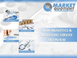 DATA ANALYTICS &
MODELING SERVICE
   OVERVIEW
 