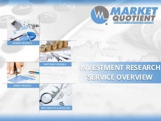 INVESTMENT RESEARCH
  SERVICE OVERVIEW
 