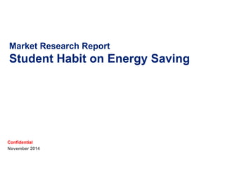 Market Research Report
Energy Saving Habit
Anjar Priandoyo
November 2014
 