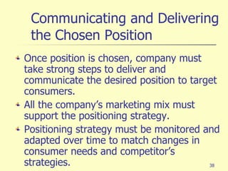 Communicating and Delivering the Chosen Position <ul><li>Once position is chosen, company must take strong steps to delive...