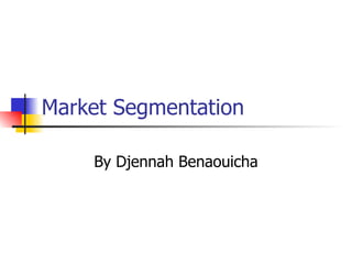 Market Segmentation By Djennah Benaouicha 