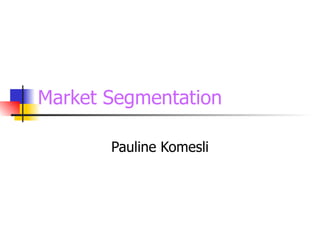 Market Segmentation Pauline Komesli 
