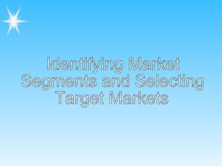 Identifying Market Segments and Selecting Target Markets 
