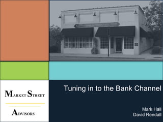Tuning in to the Bank Channel Mark Hall David Rendall 