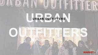 URBAN OUTFITTERS
MARKET +
 