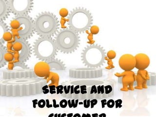 Service and
Follow-Up for
 